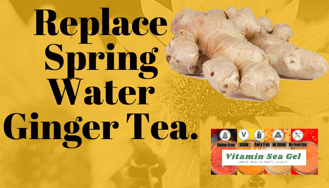Replace Spring Water with Ginger Tea.